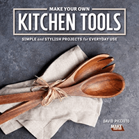 Make Your Own Kitchen Tools: Simple and Stylish Wooden Projects for Everyday Use (Picciuto David)(Paperback / softback)