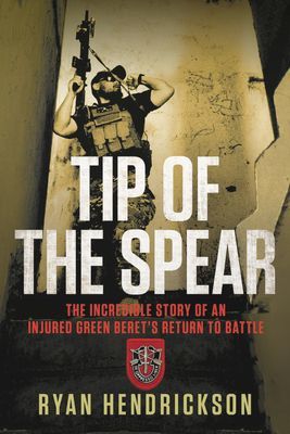 Tip of the Spear - The Incredible Story of an Injured Green Beret's Return to Battle (Hendrickson Ryan)(Pevná vazba)