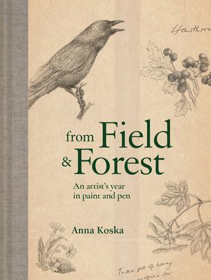 From Field & Forest - An artist's year in paint and pen (Koska Anna)(Pevná vazba)