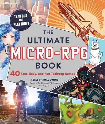 The Ultimate Micro-RPG Book: 40 Fast, Easy, and Fun Tabletop Games (D'Amato James)(Paperback)