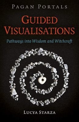 Pagan Portals - Guided Visualisations - Pathways into Wisdom and Witchcraft (Starza Lucya)(Paperback / softback)