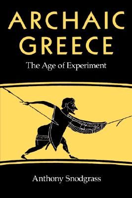 Archaic Greece: The Age of Experiment (Snodgrass Anthony M.)(Paperback)