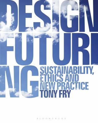 Design Futuring - Sustainability, Ethics and New Practice (Fry Tony (University of Tasmania Australia))(Paperback / softback)
