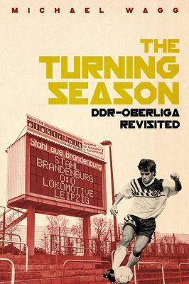 Turning Season, the - Ddr-Oberliga Revisited (Wagg Michael)(Paperback / softback)