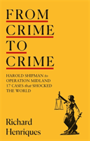 From Crime to Crime - Harold Shipman to Operation Midland - 17 cases that shocked the world (Henriques Richard)(Paperback / softback)