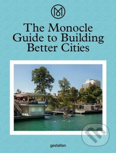 Gestalten The Monocle Guide to Building Better Cities