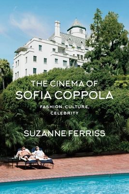 Cinema of Sofia Coppola - Fashion, Culture, Celebrity (Ferriss Professor Suzanne (Nova Southeastern University USA))(Paperback / softback)