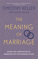 Meaning of Marriage - Facing the Complexities of Marriage with the Wisdom of God (Keller Timothy)(Paperback / softback)