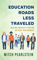 Education Roads Less Traveled - Solving America's Fixation on Four-Year Degrees (Pearlstein Mitch)(Pevná vazba)