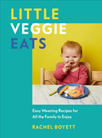 Little Veggie Eats - Easy Weaning Recipes for All the Family to Enjoy (Boyett Rachel)(Pevná vazba)