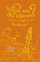 Where are the Women? - A Guide to an Imagined Scotland (Sheridan Sara)(Paperback / softback)