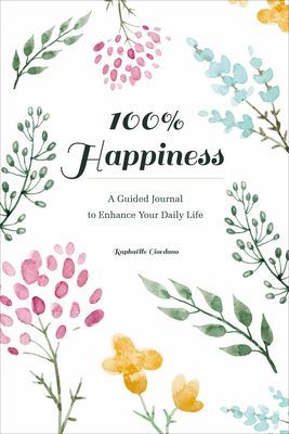 100% Happiness: A Guided Journal to Enhance Your Daily Life (Giordano Raphaelle)(Paperback / softback)