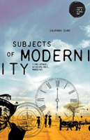 Subjects of Modernity - Time-Space, Disciplines, Margins (Dube Saurabh)(Paperback / softback)