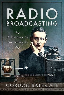 Radio Broadcasting - A History of the Airwaves (Bathgate Gordon)(Paperback / softback)