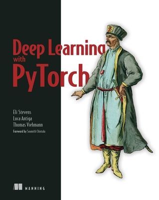 Deep Learning with Pytorch: Build, Train, and Tune Neural Networks Using Python Tools (Eli Stevens)(Paperback)