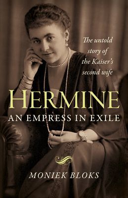 Hermine: an Empress in Exile - The untold story of the Kaiser's second wife (Bloks Moniek)(Paperback / softback)