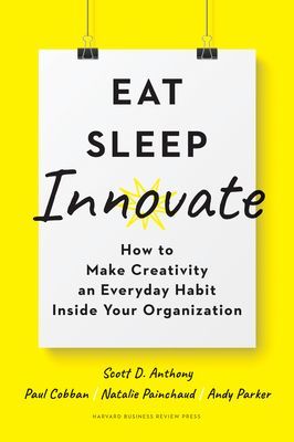 Eat, Sleep, Innovate - How to Make Creativity an Everyday Habit Inside Your Organization (Anthony Scott D.)(Pevná vazba)