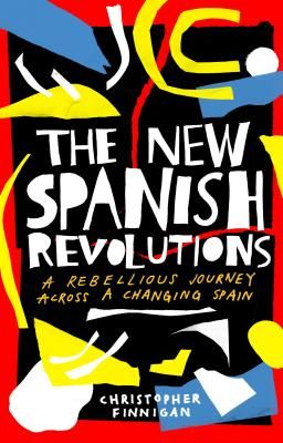 New Spanish Revolutions - A Rebellious Journey Across a Changing Spain (Finnigan Christopher)(Pevná vazba)