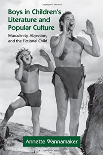 Boys in Children's Literature and Popular Culture: Masculinity, Abjection
					 - Wannamaker Annette