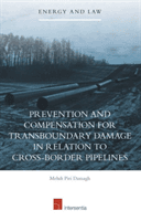 Prevention and Compensation for Transboundary Damage in Relation to Cross-Border Oil and Gas Pipelines (Damagh Mehdi Piri)(Pevná vazba)
