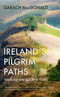 Ireland's Pilgrim Paths - Walking the Ancient Trails (MacDonald Darach)(Paperback / softback)