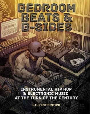 Bedroom Beats & B-sides - Instrumental Hip Hop & Electronic Music at the Turn of the Century (Fintoni Laurent)(Paperback / softback)