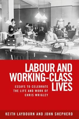 Labour and Working-Class Lives - Essays to Celebrate the Life and Work of Chris Wrigley(Paperback / softback)