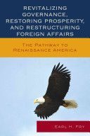 Revitalizing Governance, Restoring Prosperity, and Restructuring Foreign Affairs - The Pathway to Renaissance America (Fry Earl H.)(Paperback)