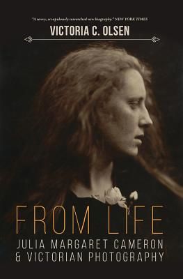 From Life: Julia Margaret Cameron and Victorian Photography (Olsen Victoria C.)(Paperback)