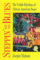 Steppin' on the Blues - The Visible Rhythms of African American Dance (Malone Jacqui)(Paperback / softback)