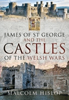 James of St George and the Castles of the Welsh Wars (Hislop Malcolm)(Pevná vazba)