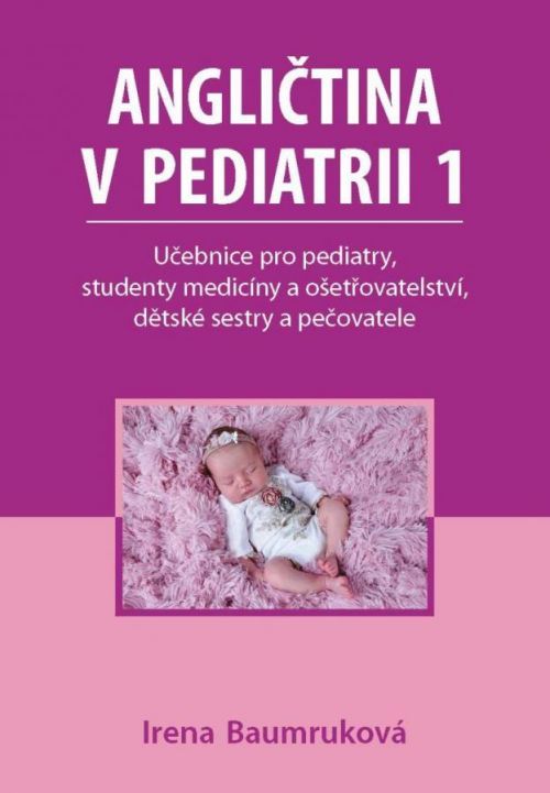Angličtina v pediatrii 1 - Učebnice pro pediatry, studenty medicíny a ošetřovatelství, dět - Baumruková Irena