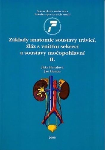 Základy anatomie soustavy trávicí, žláz s vnitřní sekrecí a soustavy močopohlavní II. - Hanzlová Jitka;Hemza Jan, Brožovaná