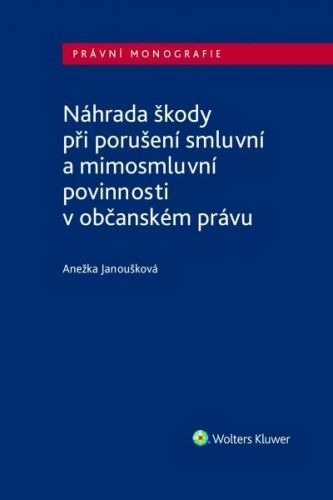 Náhrada škody při porušení smluvní a mimosmluvní povinnosti v občanském právu - Janoušková Anežka