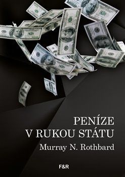 Peníze v rukou státu - Rothbard Murray N., Brožovaná