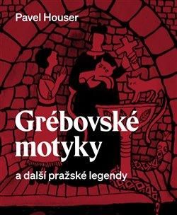 Grébovské motyky a další pražské legendy - Houser Pavel;Sidonová Kateřina, Vázaná