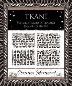 Tkaní - Metody, vzory a tradice dávného umění - Martinová Christina, Vázaná