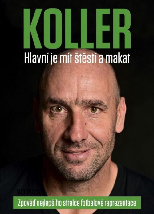 Jan Koller: Bylo to více než sen - Zpověď nejlepšího střelce fotbalové reprezentace - Koller Jan