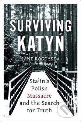 Surviving Katyn - Jane Rogoyska