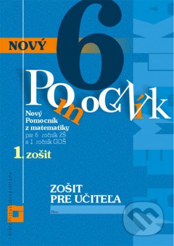 Nový pomocník z matematiky 6 (1. časť zošitu pre učiteľa) - Iveta Kohanová, Lucia Šimová