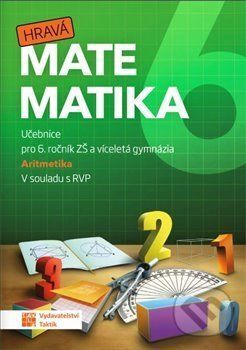 Hravá matematika 6 – učebnice 1. díl (aritmetika) - Taktik