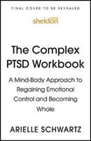 Complex PTSD Workbook - A Mind-Body Approach to Regaining Emotional Control and Becoming Whole (Schwartz Arielle)(Paperback / softback)