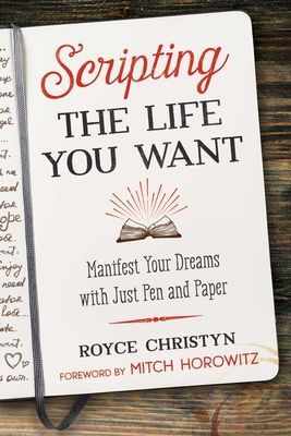 Scripting the Life You Want - Manifest Your Dreams with Just Pen and Paper (Christyn Royce)(Paperback / softback)