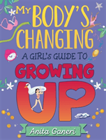 My Body's Changing - A Girl's Guide to Growing Up (Ganeri Anita)(Paperback / softback)