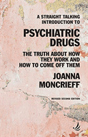 Straight Talking Introduction to Psychiatric Drugs - The truth about how they work and how to come off them (Moncrieff Joanna)(Paperback / softback)
