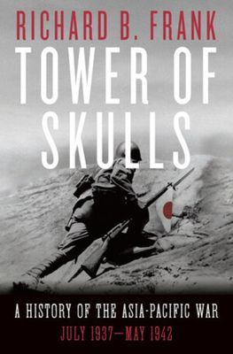 Tower of Skulls - A History of the Asia-Pacific War, Volume I: July 1937-May 1942 (Frank Richard B.)(Pevná vazba)