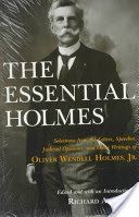 Essential Holmes - Selections from the Letters, Speeches, Judicial Opinions and Other Writings of Oliver Wendell Holmes, Jr. (Holmes Oliver Wendell)(Paperback)