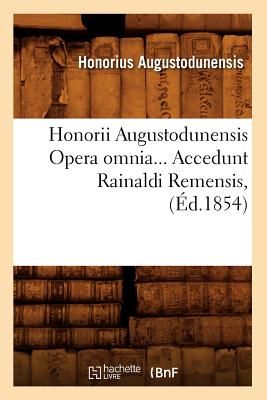 Honorii Augustodunensis Opera Omnia. Accedunt Rainaldi Remensis ( d.1854) (Augustodunensis Honorius)(Paperback / softback)