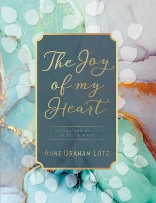 Joy of My Heart - Meditating Daily on God's Word (Lotz Anne Graham)(Pevná vazba)