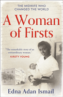 Woman of Firsts - The Midwife Who Built a Hospital and Changed the World (Ismail Edna Adan)(Paperback / softback)